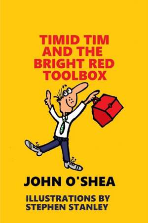 Timid Tim and the Bright Red Toolbox de John O'Shea