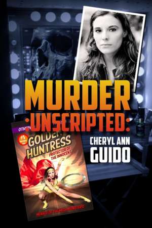 The Golden Huntress Murder Unscripted de Cheryl Ann Guido