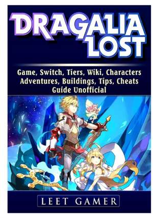 Dragalia Lost Game, Switch, Tiers, Wiki, Characters, Adventures, Buildings, Tips, Cheats, Guide Unofficial de Leet Gamer