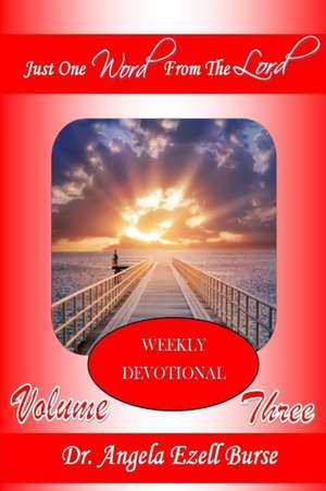 Just One Word From The Lord Weekly Devotional - Volume Three de Angela Ezell Burse