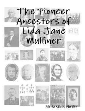 The Pioneer Ancestors of Lida Jane Mulliner de Gloria Eileen Wheeler