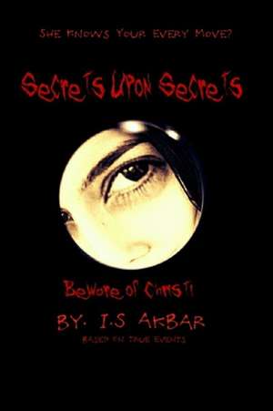 Secrets Upon Secrets de I. S. Akbar