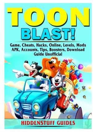 Toon Blast Game, Cheats, Hacks, Online, Levels, Mods, APK, Accounts, Tips, Boosters, Download, Guide Unofficial de Hiddenstuff Guides