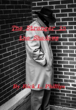 The Stranger in the Shadows de Rick L. Phillips