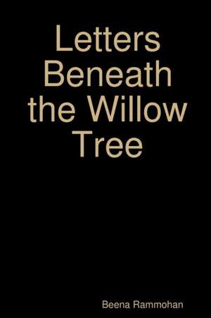 Letters Beneath the Willow Tree de Beena Rammohan