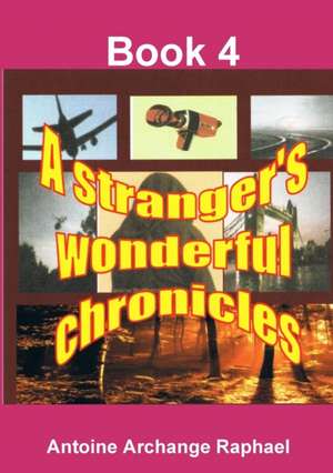 A stranger's wonderful chronicles, Book4 de Antoine Archange Raphael