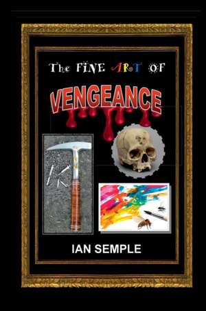 The Fine Art Of Vengeance de Ian Semple