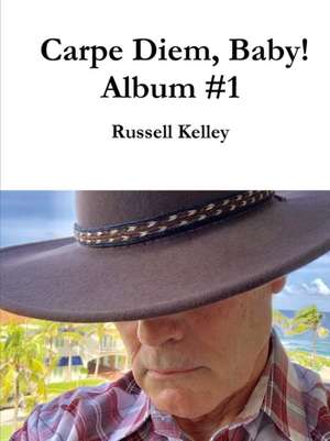 Carpe Diem, Baby! Album #1 de Russell Kelley