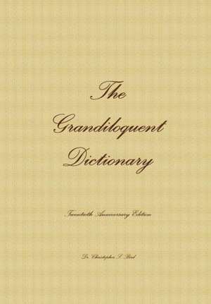 The Grandiloquent Dictionary - Twentieth Anniversary Edition de Christopher S. Bird