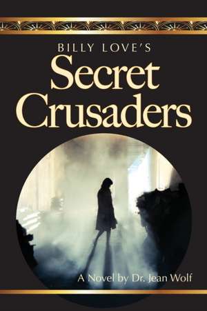 Billy Love's Secret Crusaders de Jean Wolf