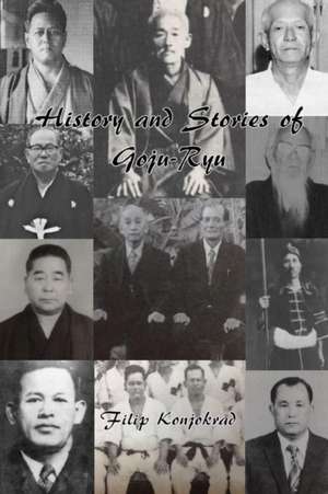 History and Stories of Goju-Ryu de Filip Konjokrad