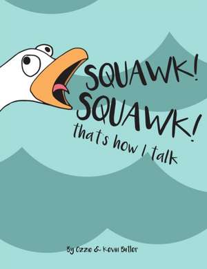 SQUAWK SQUAWK... that's how I talk. de Ozzie