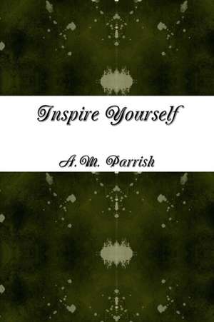 Inspire Yourself de A. M. Parrish