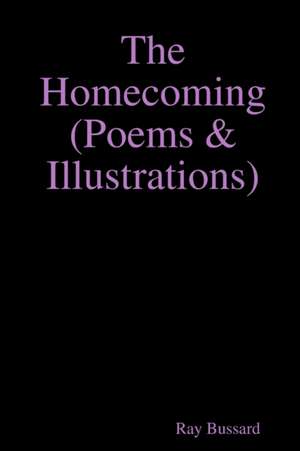 The Homecoming (Poems & Illustrations) de Ray Bussard