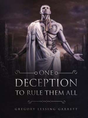 One Deception to Rule Them All de Gregory Lessing Garrett