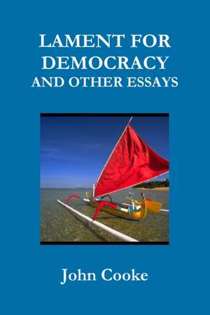 LAMENT FOR DEMOCRACY AND OTHER ESSAYS de John Cooke