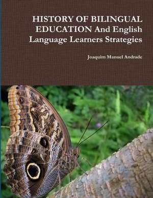 HISTORY OF BILINGUAL EDUCATION And English Language Learners Strategies de Joaquim Manuel Andrade