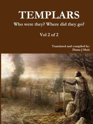 TEMPLARS Who were they? Where did they go? Vol 2 of 2 de Diana Jean Muir