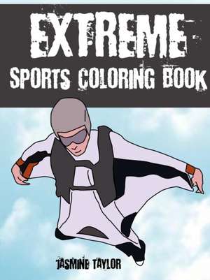 Extreme Sports Coloring Book de Jasmine Taylor