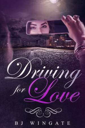 Driving For Love de Bj Wingate