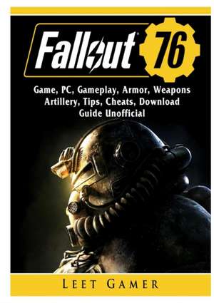 Fallout 76 Game, PC, Gameplay, Armor, Weapons, Artillery, Tips, Cheats, Download, Guide Unofficial de Leet Gamer