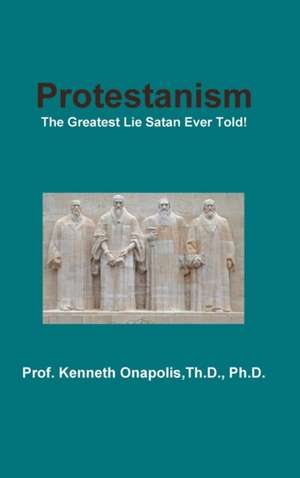 Protestanism de Th. D. Ph. D. Kenneth Onapolis