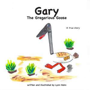 Gary the Gregarious Goose de Lynn Hahn