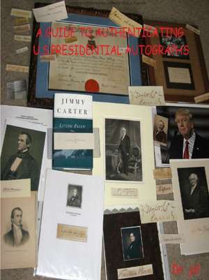 A GUIDE TO AUTHENTICATING U.S.PRESIDENTIAL AUTOGRAPHS de Jol