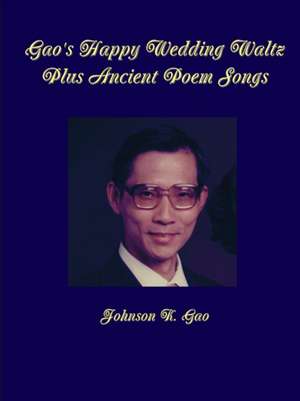 Gao's Happy Wedding Waltz Plus Ancient Poem Songs de Johnson K. Gao