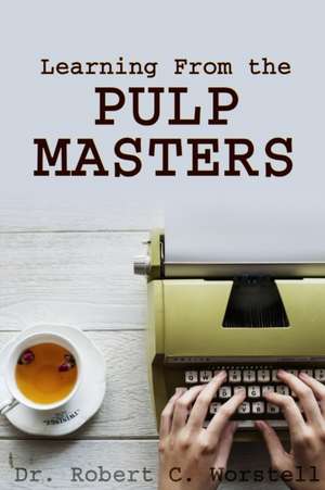 Learning from the Pulp Masters de Robert C. Worstell