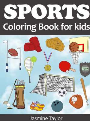 Sports Coloring Book for Kids de Jasmine Taylor