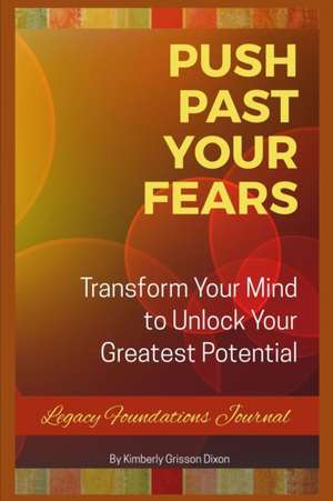 Push Past Your Fears de Kimberly Grisson-Dixon