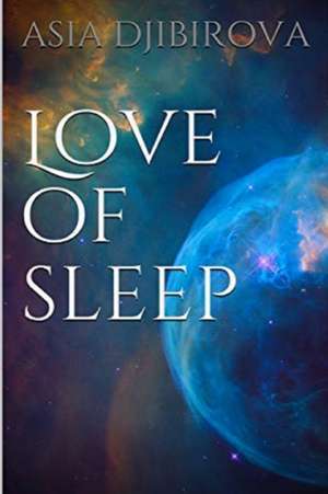 ''LOVE OF SLEEP'' de Asia Djibirova