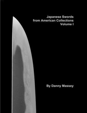 Japanese Swords from American Collections Volume I de Danny Massey