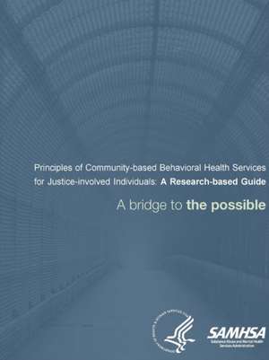 Principles of Community-based Behavioral Health Services for Justice-involved Individuals de Department Of Health And Human Services