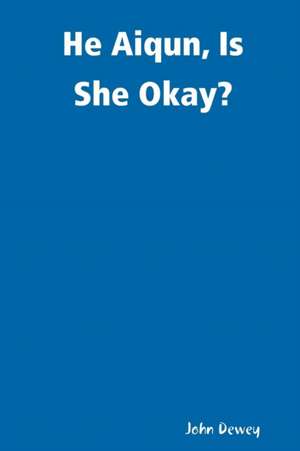 He Aiqun, Is She Okay? de John Dewey