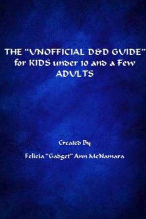 THE ?UNOFFICIAL D&D GUIDE? for KIDS under 10 and a Few ADULTS de Felicia "Gadget" Ann McNAMARA