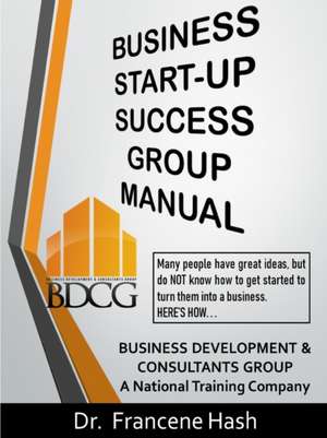 Business Start-Up Success Group Manual de Francene Hash