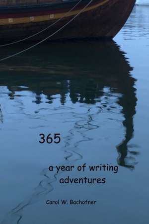 365 a year of writing adventures de Carol Bachofner