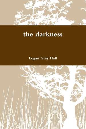 the darkness de Logan Gray Hall