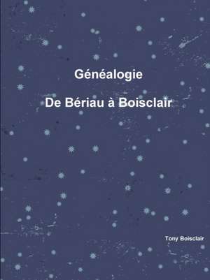 G¿n¿alogie de B¿riau ¿ Boisclair de Tony Boisclair