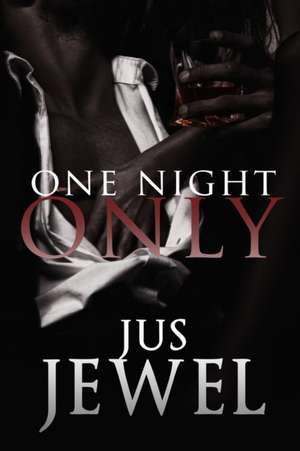 One Night Only & Sexually Penned de Jus Jewel