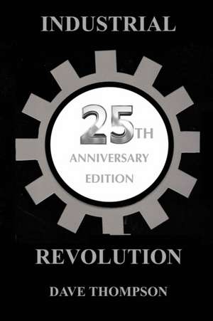 The Industrial Revolution - 25th Anniversary Edition de Dave Thompson