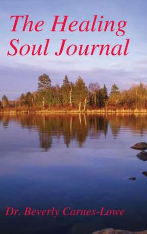 The Healing Soul Journal de Beverly Carnes-Lowe