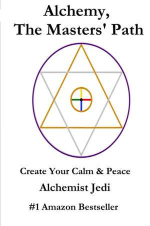 Alchemy, the Masters' Path- Create Your Calm & Peace de Alchemist Jedi