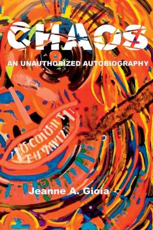 Chaos, An Unauthorized Autobiography de Jeanne A Gioia