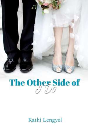 The Other Side of I Do de Kathi Lengyel