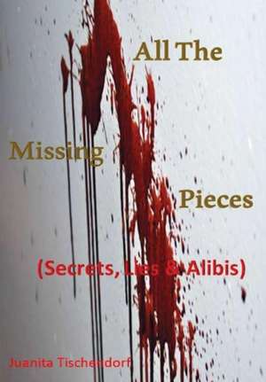 All The Missing Pieces de Juanita Tischendorf