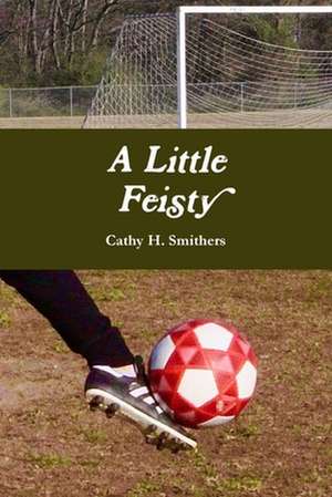 A Little Feisty de Cathy H. Smithers