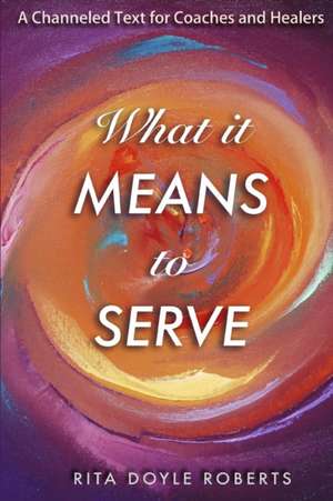 What It Means To Serve de Rita Doyle Roberts